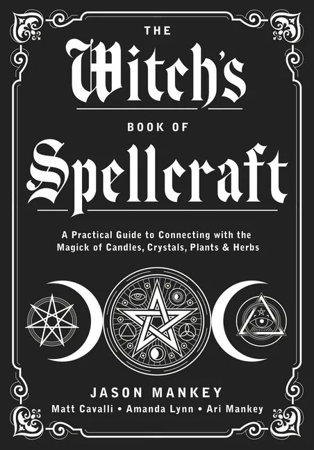 The Witch's Book of Spellcraft: A Practical Guide to Connecting with the Magick of Candles, Crystals, Plants & Herbs - Paperback
